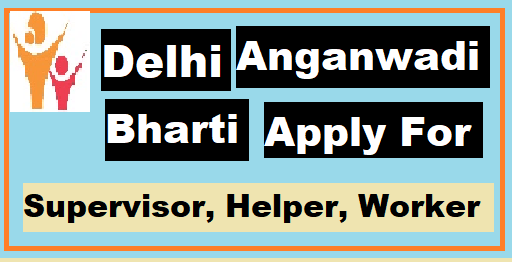 WCD Delhi Anganwadi Bharti 2022: Supervisor, Worker, Helper @wcddel.in