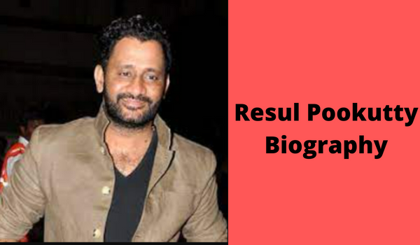Resul Pookutty Biography