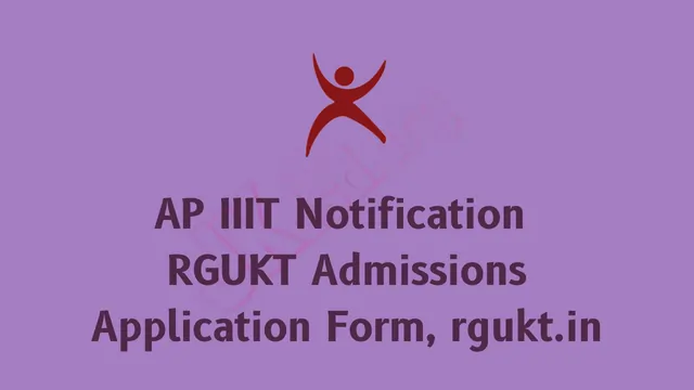 AP IIIT Notification 2022 RGUKT Admissions Software Kind, rgukt.in
