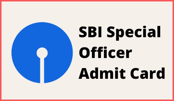 SBI Special Officer Admit card 2022