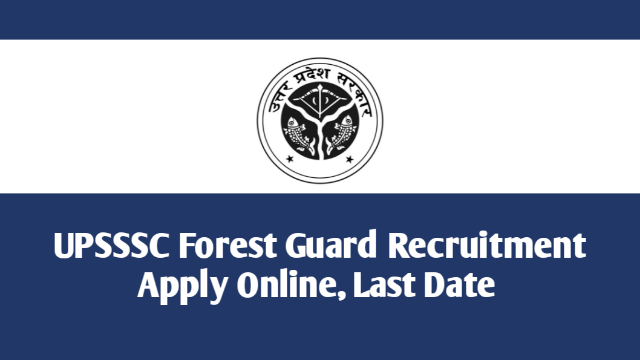UPSSSC Forest Guard Recruitment 2022 ऑनलाइन आवेदन Eligibility, Final Date