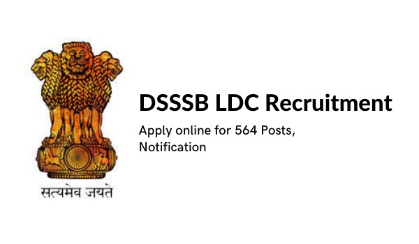 DSSSB LDC Recruitment 2022 Apply on-line for 564 Posts, Notification