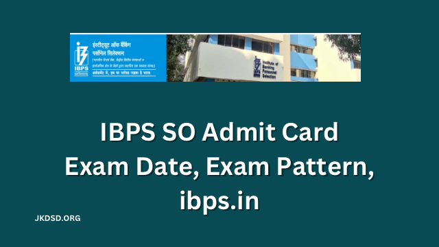 IBPS SO Admit Card 2022 Exam Date, Exam Pattern, ibps.in