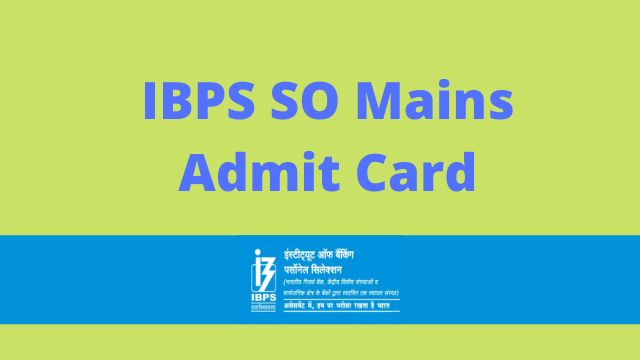 IBPS SO Mains Admit Card 2023, Specialist Officer Call Letter, Download Link @ibps.in