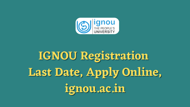 IGNOU Registration 2023 Last Date, Apply Online, ignou.ac.in