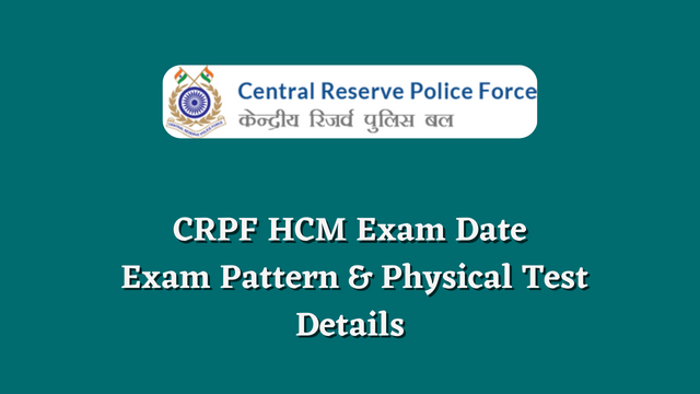 CRPF HCM Exam Date 2023, Exam Pattern, Skill Test & PST Details