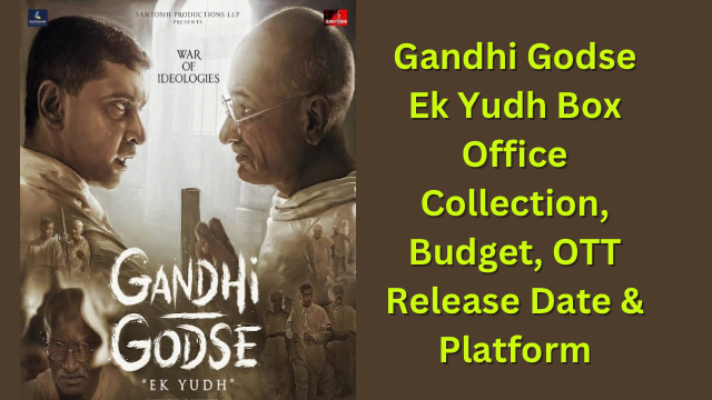 Gandhi Godse Ek Yudh Box Office Collection, Budget, OTT Release Date & Platform