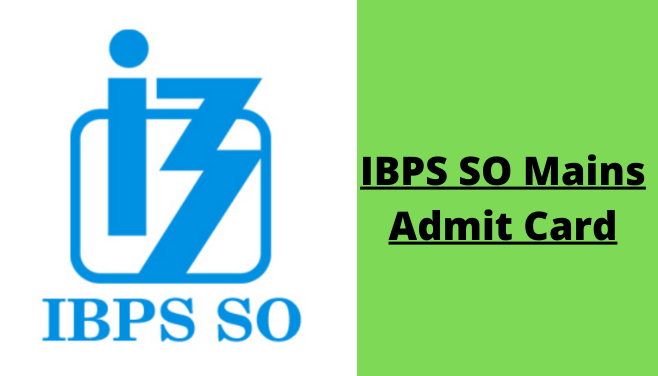 IBPS SO Mains Admit Card 2023 exam date, hall ticket