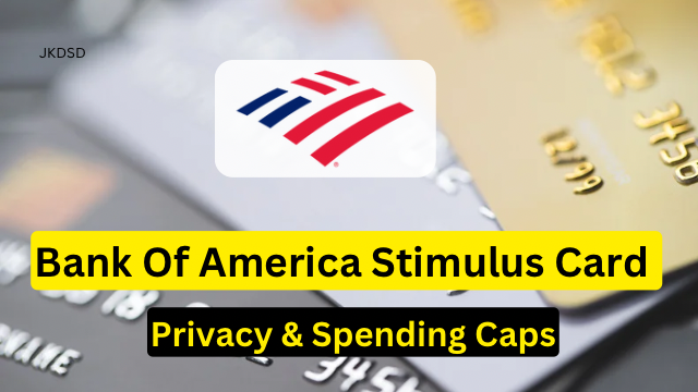 Bank Of America Stimulus Card, Activate & Use, Privacy & Spending Caps