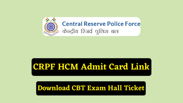 CRPF HCM Admit Card 2023 Link, Download CBT Exam Hall Ticket