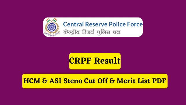 CRPF Result 2023 Date, HCM & ASI Steno Cut Off & Merit List PDF