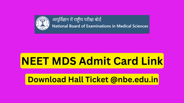 NEET MDS Admit Card 2023 Link, Download Hall Ticket @nbe.edu.in