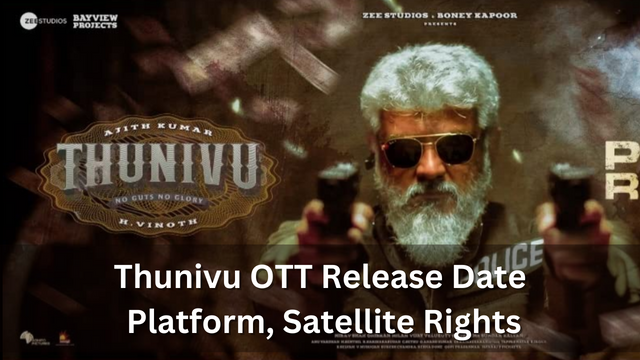 Thunivu OTT Release Date, Platform, Satellite Rights, Where To Watch?