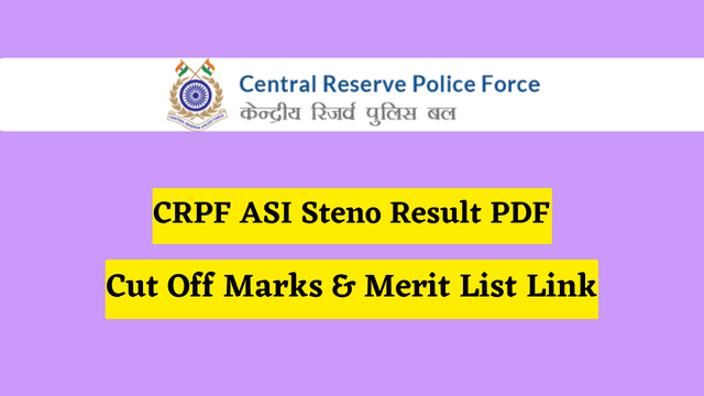CRPF ASI Steno Result 2023 PDF, Cut Off Marks & Merit List Link