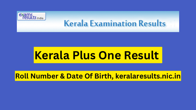 Kerala Plus One Result 2023, Roll Number & Date Of Birth, keralaresults.nic.in