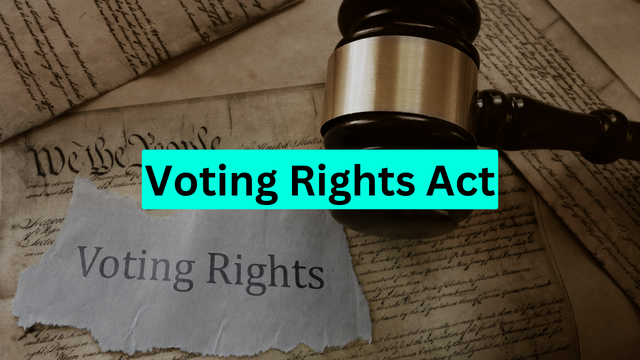 Voting Rights Act – Effects & Change by Supreme Court!
