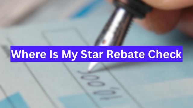 Where Is My Star Rebate Check 2023 – Check the Eligibility & Benefits!