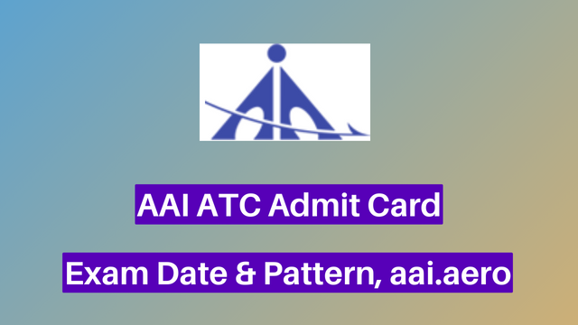 AAI ATC Admit Card 2023, Exam Date & Pattern, aai.aero