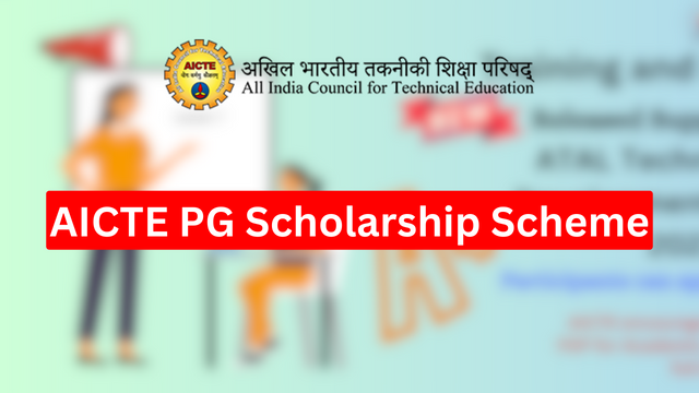 AICTE PG Scholarship Scheme 2023, Approval Date, Benefits, aicte-india.org