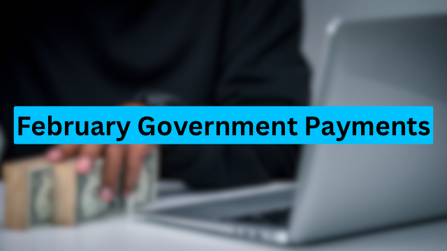 February Government Payments – Amount, Release Date & Eligibility