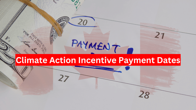 Climate Action Incentive Payment Dates 2024 – Amount, Eligibility & How to claim?