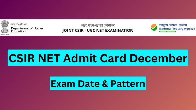 CSIR NET Admit Card December 2023, Exam Date & Pattern