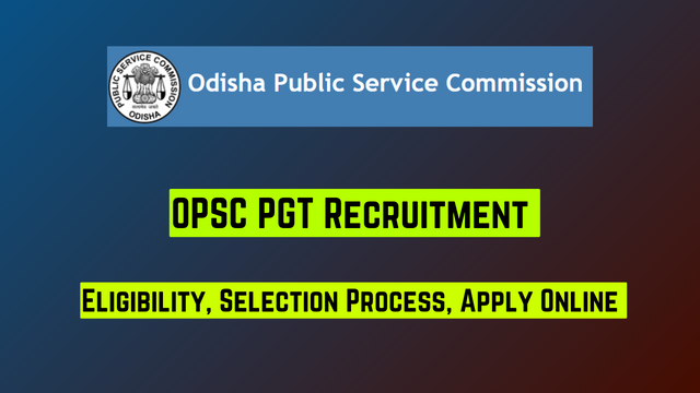 OPSC PGT Recruitment 2024, Eligibility, Selection Process, Apply Online 
