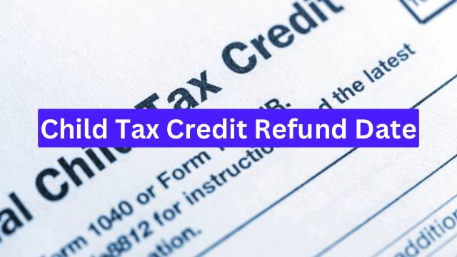 Child Tax Credit 2024 Refund Date – Schedule for Direct Deposit and check!
