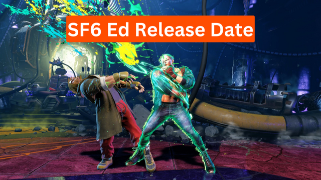 SF6 Ed Release Date – Character, Playstyle, Moves and Other Updates!