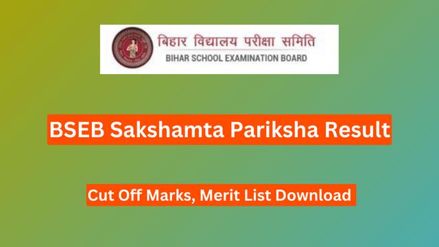 BSEB Sakshamta Pariksha Result 2024, Cut Off Marks, Merit List Download 