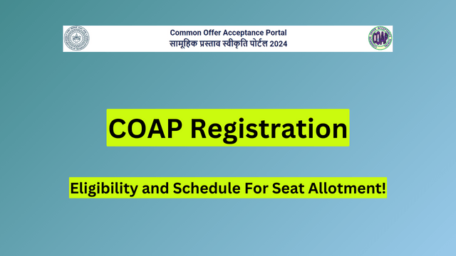 COAP 2024 Registration, Eligibility and  Schedule For Seat Allotment!