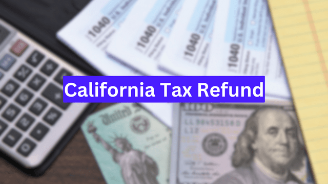 California Tax Refund – Claim Deadline, Eligibility, Status, Processing Time 