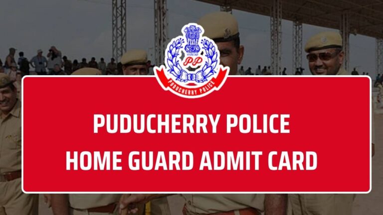 Puducherry Home Guard Admit Card 2024, Check PET/PST Date