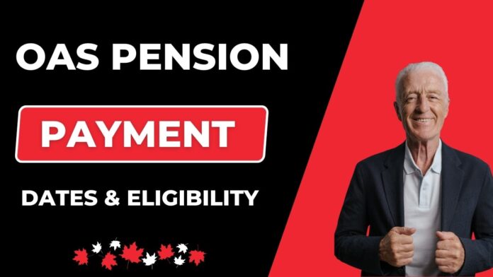 OAS Pension Payment Dates, Eligibility, How to Apply?