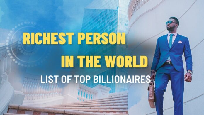 Richest Person in the World, Top 10 Billionaires List May 2024