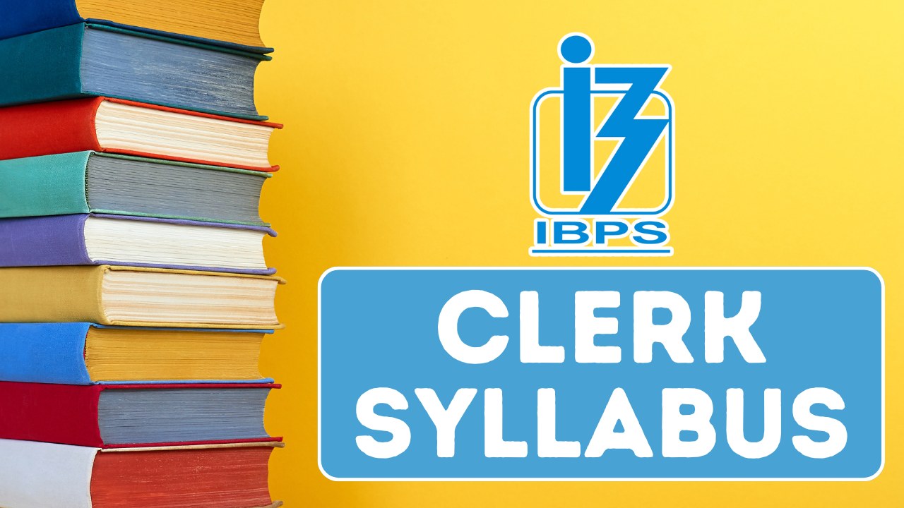 IBPS Clerk Syllabus and Exam Scheme