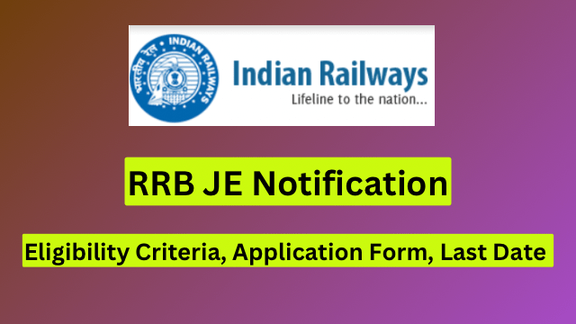 RRB JE 2024 Notification, Eligibility Criteria, Application Form, Last Date