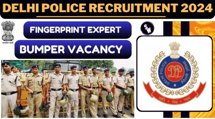 Delhi Police Finger Print Expert Recruitment 2024