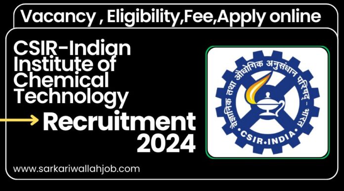 CSIR-Indian Institute of Chemical Technology Scientist Post Recruitment Online Form 2024